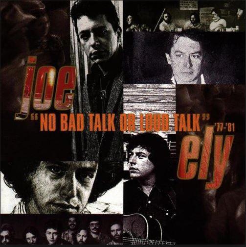 Joe Ely - "No Bad Talk Or Loud Talk" '77-'81