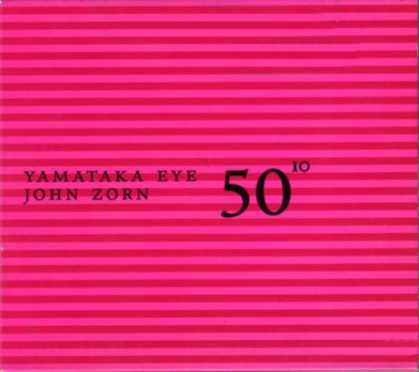 John Zorn, Yamatsuka Eye - 50¹º