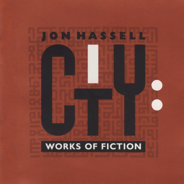Jon Hassell - City: Works Of Fiction