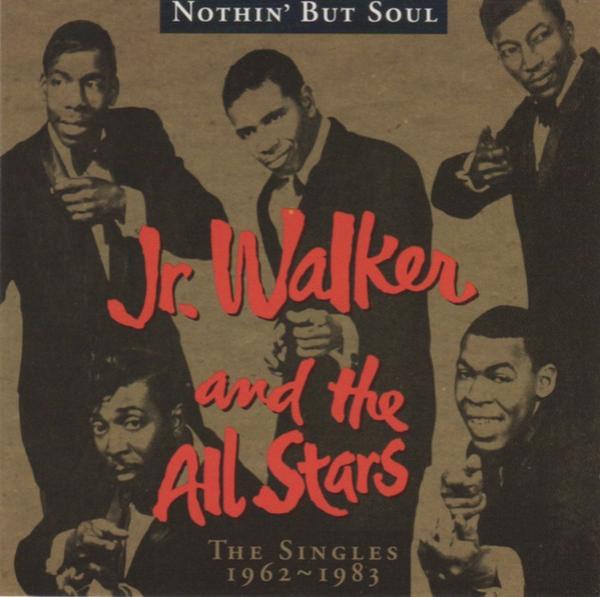 Junior Walker & The All Stars - Nothin' But Soul: The Singles 1962-1983