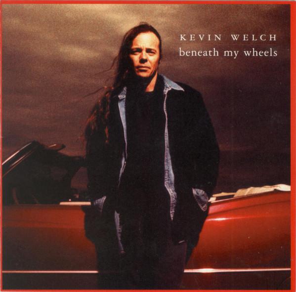 Kevin Welch - Beneath My Wheels