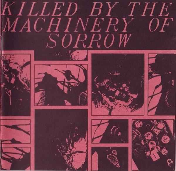  - Killed By The Machinery Of Sorrow