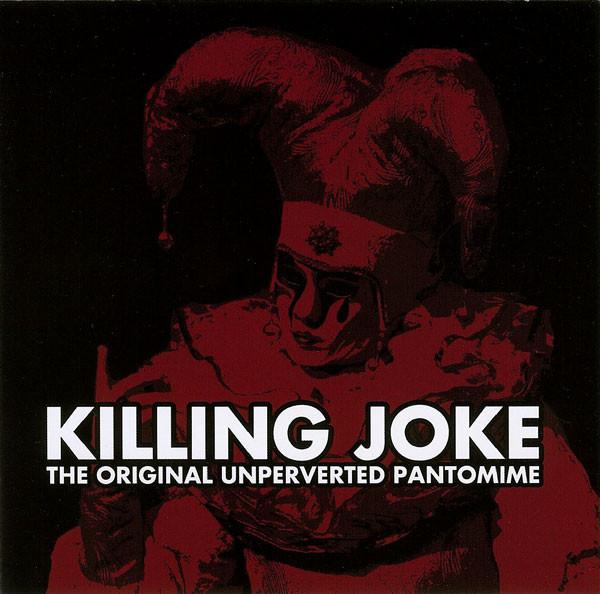 Killing Joke - The Original Unperverted Pantomime