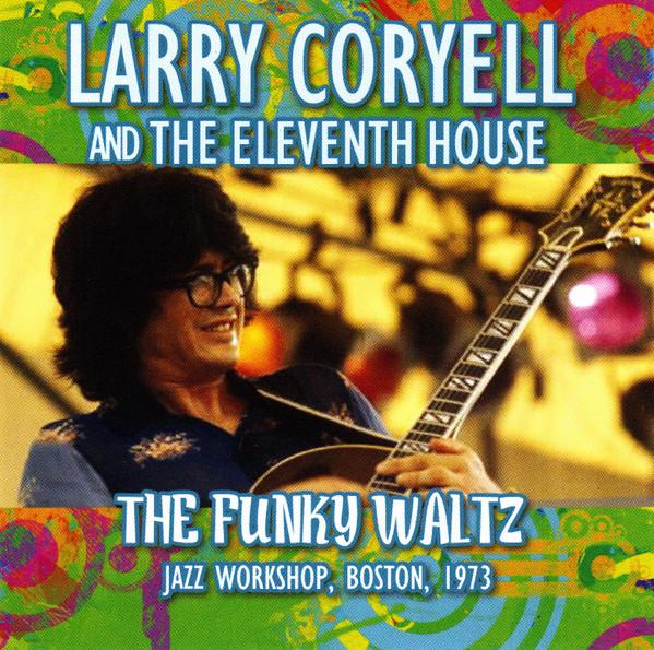 Larry Coryell, The Eleventh House - The Funky Waltz - Jazz Workshop, Boston, 1973