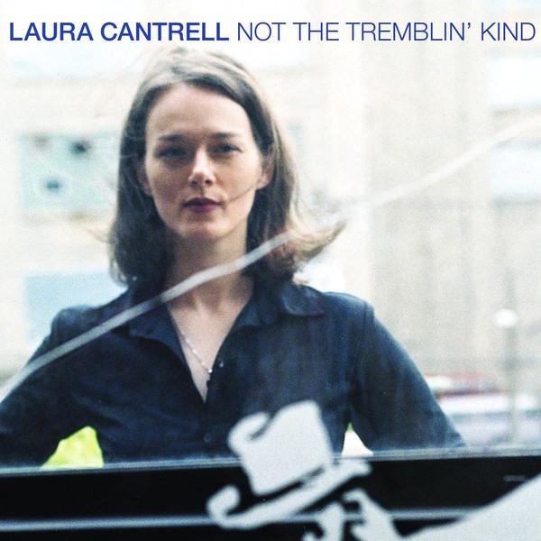 Laura Cantrell - Not The Tremblin' Kind