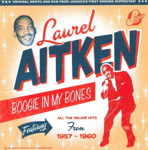 Laurel Aitken - Boogie In My Bones/The Early Years (1957 to 1960)