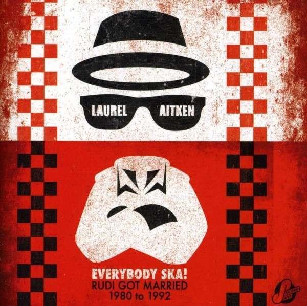 Laurel Aitken - Everybody Ska! Rudi Got Married 1980 to 1992