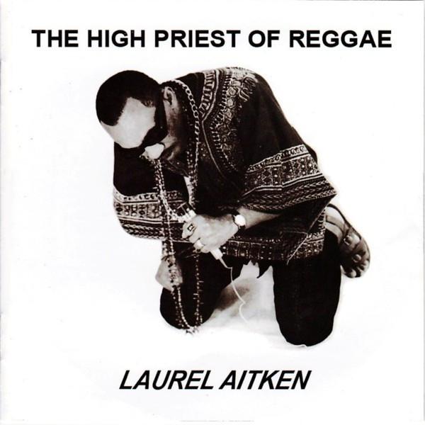 Laurel Aitken - The High Priest Of Reggae