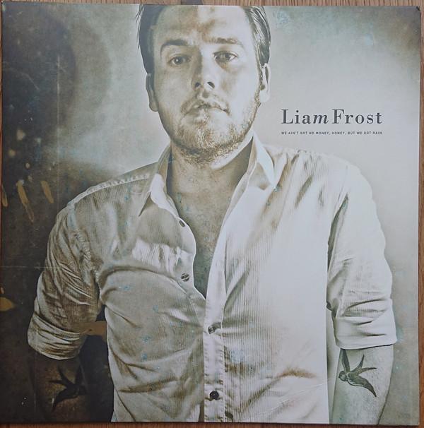 Liam Frost - We Ain't Got No Money, Honey, But We Got Rain