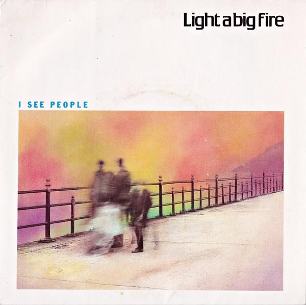Light A Big Fire - I See People