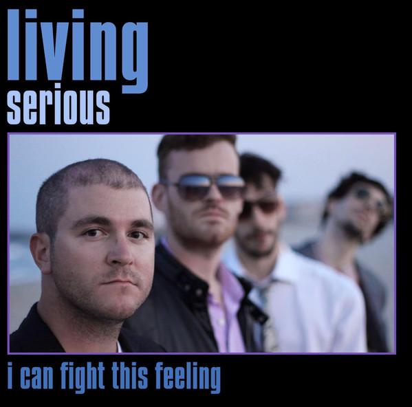 Living Serious - I Can Fight This Feeling