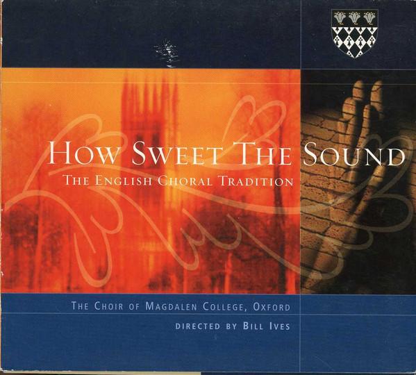 Magdalen College Choir Oxford, Bill Ives - How Sweet The Sound (The English Choral Tradition)