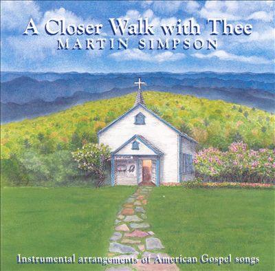 Martin Simpson - A Closer Walker With Thee