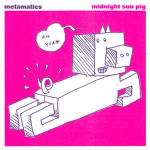 Metamatics - Midnight Sun Pig