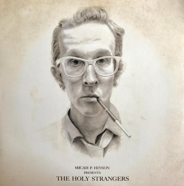 Micah P. Hinson - Micah P. Hinson Presents The Holy Strangers