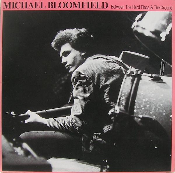 Mike Bloomfield - Between The Hard Place & The Ground