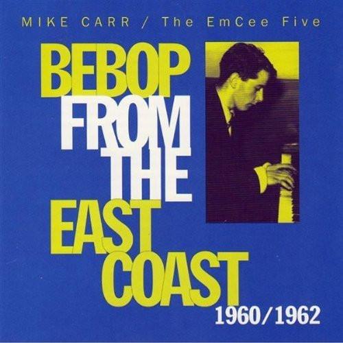Mike Carr (2), The EmCee Five - Bebop From The East Coast 1960/1962