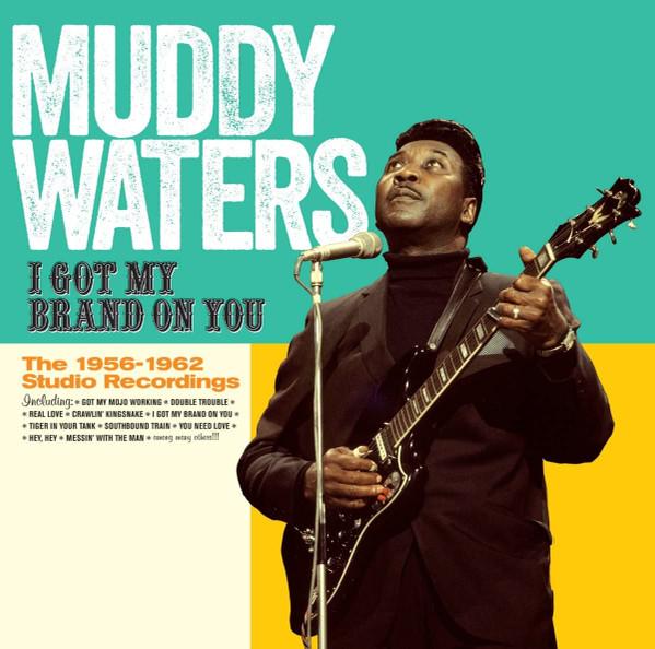 Muddy Waters - I Got My Brand On You - The 1956-1962 Studio Recordings