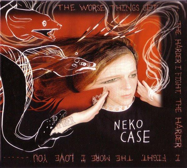 Neko Case - The Worse Things Get, The Harder I Fight, The Harder I Fight, The More I Love You