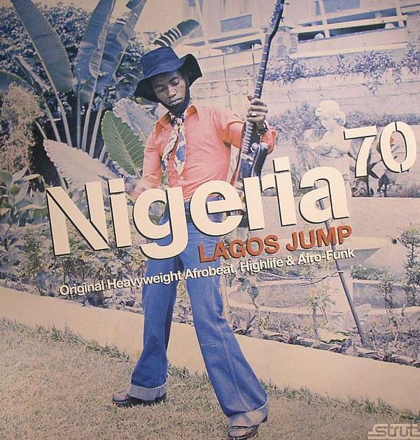  - Nigeria 70 (Lagos Jump: Original Heavyweight Afrobeat, Highlife & Afro-Funk)