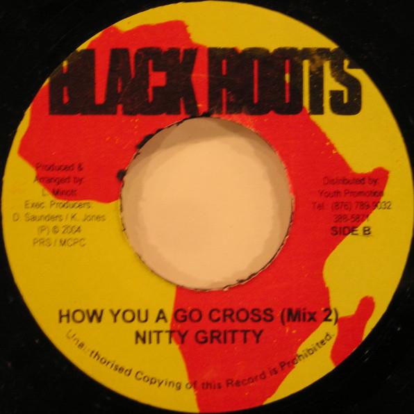 Nitty Gritty - How You A Go Cross