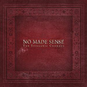 No Made Sense - The Epillanic Choragi