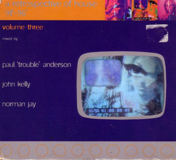 Norman Jay, John Kelly, Paul "Trouble" Anderson - A Retrospective Of House '91 - '96 Volume Three
