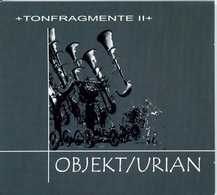 OBJEKT/URIAN - +Tonfragmente II+