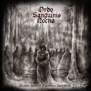 Ordo Sanguinis Noctis - Bloody Aeon Of Fullmoon Sacrifices