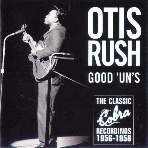 Otis Rush - Good 'Un's (The Classic Cobra Recordings 1956-1958)
