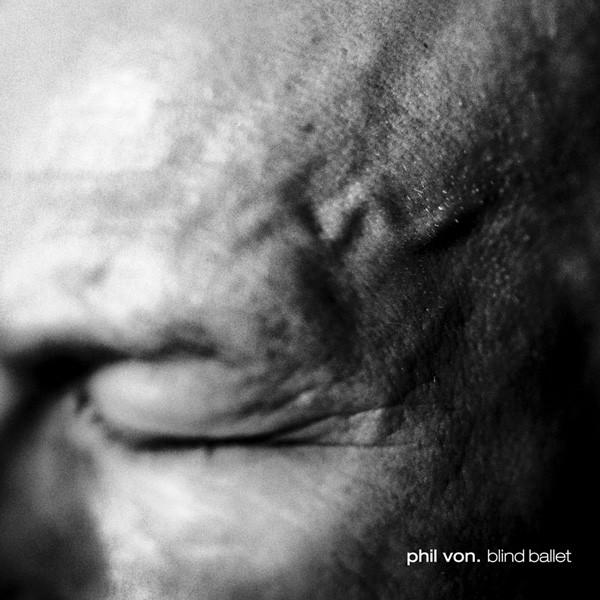 Phil Von - Blind Ballet