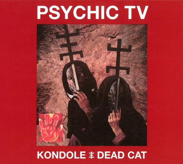 Psychic TV - Kondole / Dead Cat