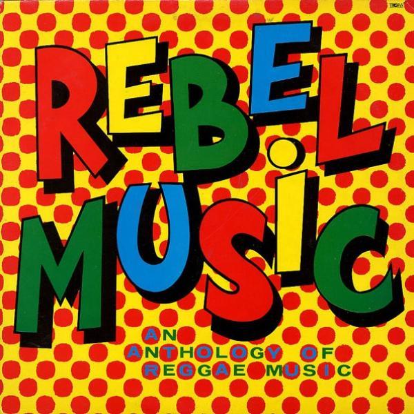  - Rebel Music - An Anthology Of Reggae Music