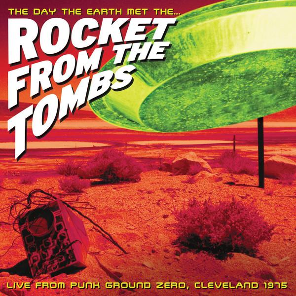 Rocket From The Tombs - The Day The Earth Met The... (Live From Punk Ground Zero, Cleveland 1975)