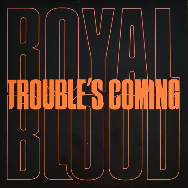 Royal Blood (6) - Trouble's Coming
