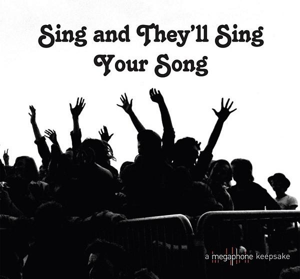 - Sing And They’ll Sing Your Song (A Megaphone Keepsake)