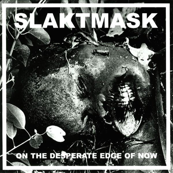 Slaktmask - On The Desperate Edge Of Now
