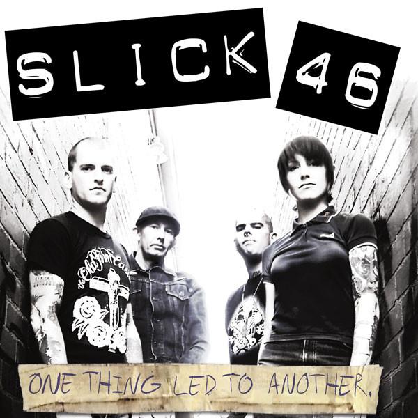 Slick 46 - One Thing Led To Another