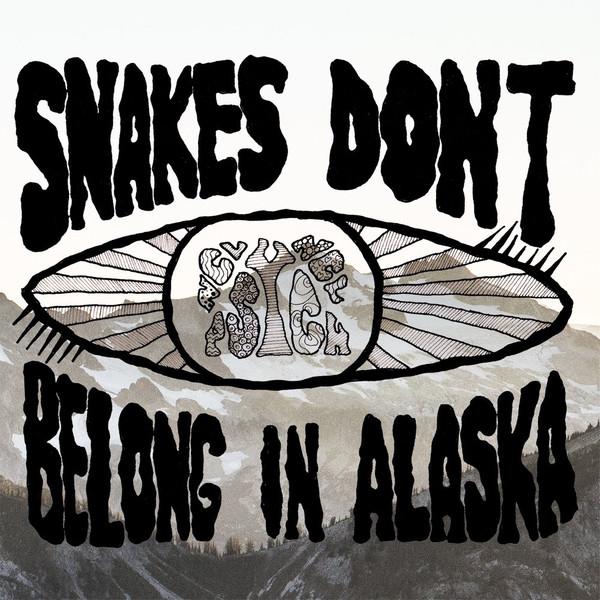 Snakes Don't Belong In Alaska - Snakes Don't Belong In Alaska
