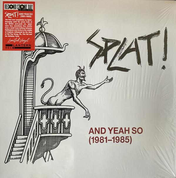 Splat! - And Yeah So (1981 - 1985)