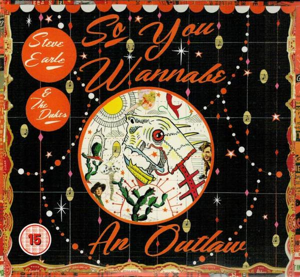Steve Earle & The Dukes - So You Wannabe An Outlaw