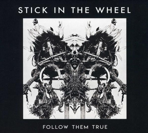 Stick In The Wheel - Follow Them True