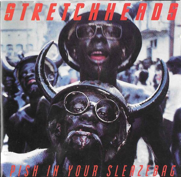 Stretchheads - Pish In Your Sleazebag