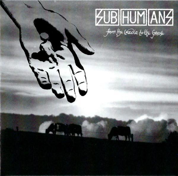 Subhumans - From The Cradle To The Grave