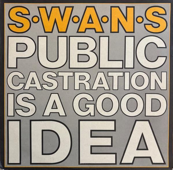 Swans - Public Castration Is A Good Idea