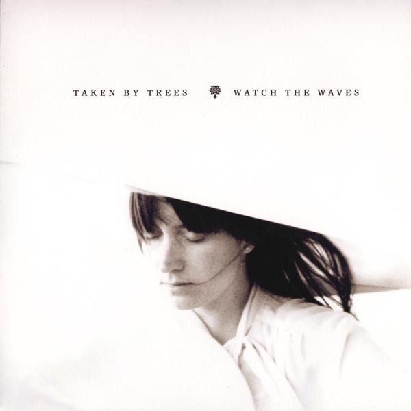 Taken By Trees - Watch The Waves