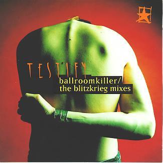 Testify - Ballroomkiller/The Blitzkrieg Mixes