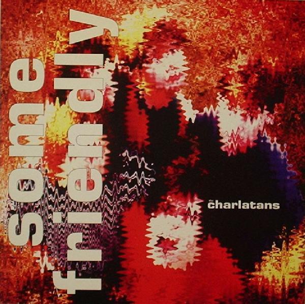 The Charlatans - Some Friendly