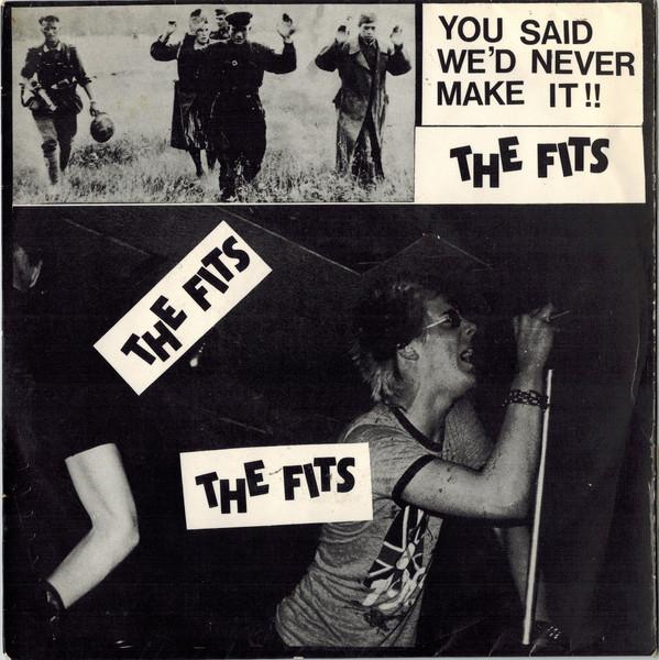 The Fits - You Said We'd Never Make It !!