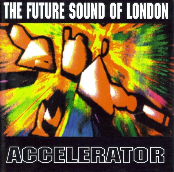 The Future Sound Of London - Accelerator